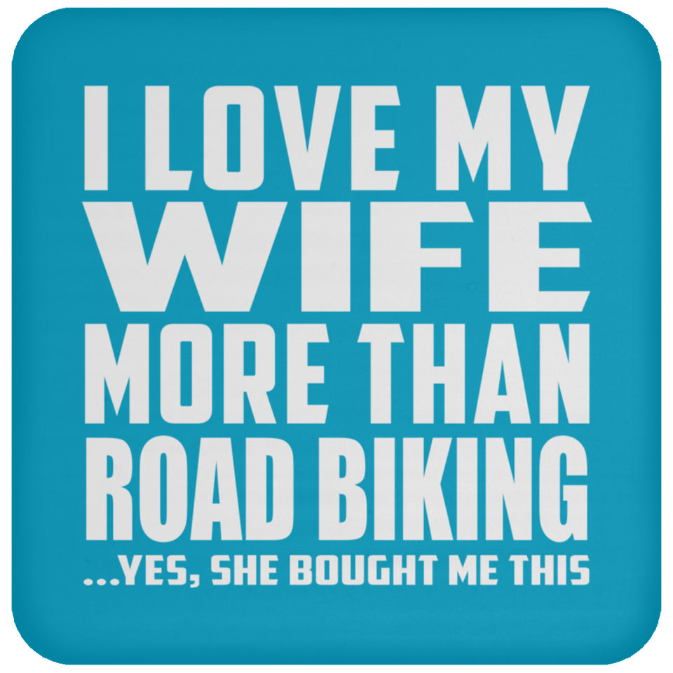 I Love My Wife More Than Road Biking - Drink Coaster