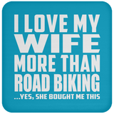 I Love My Wife More Than Road Biking - Drink Coaster