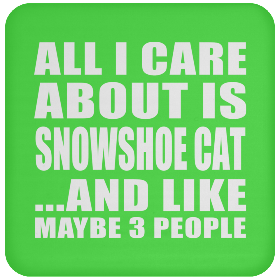 All I Care About Is Snowshoe Cat - Drink Coaster