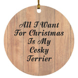 All I Want For Christmas Is My Cesky Terrier - Circle Ornament C