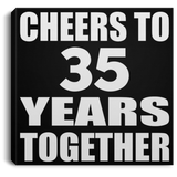 35th Anniversary Cheers To 35 Years Together - Canvas Square