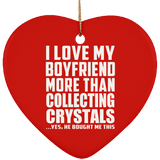 I Love My Boyfriend More Than Collecting Crystals - Heart Ornament