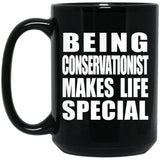 Being Conservationist Makes Life Special - 15oz Coffee Mug Black