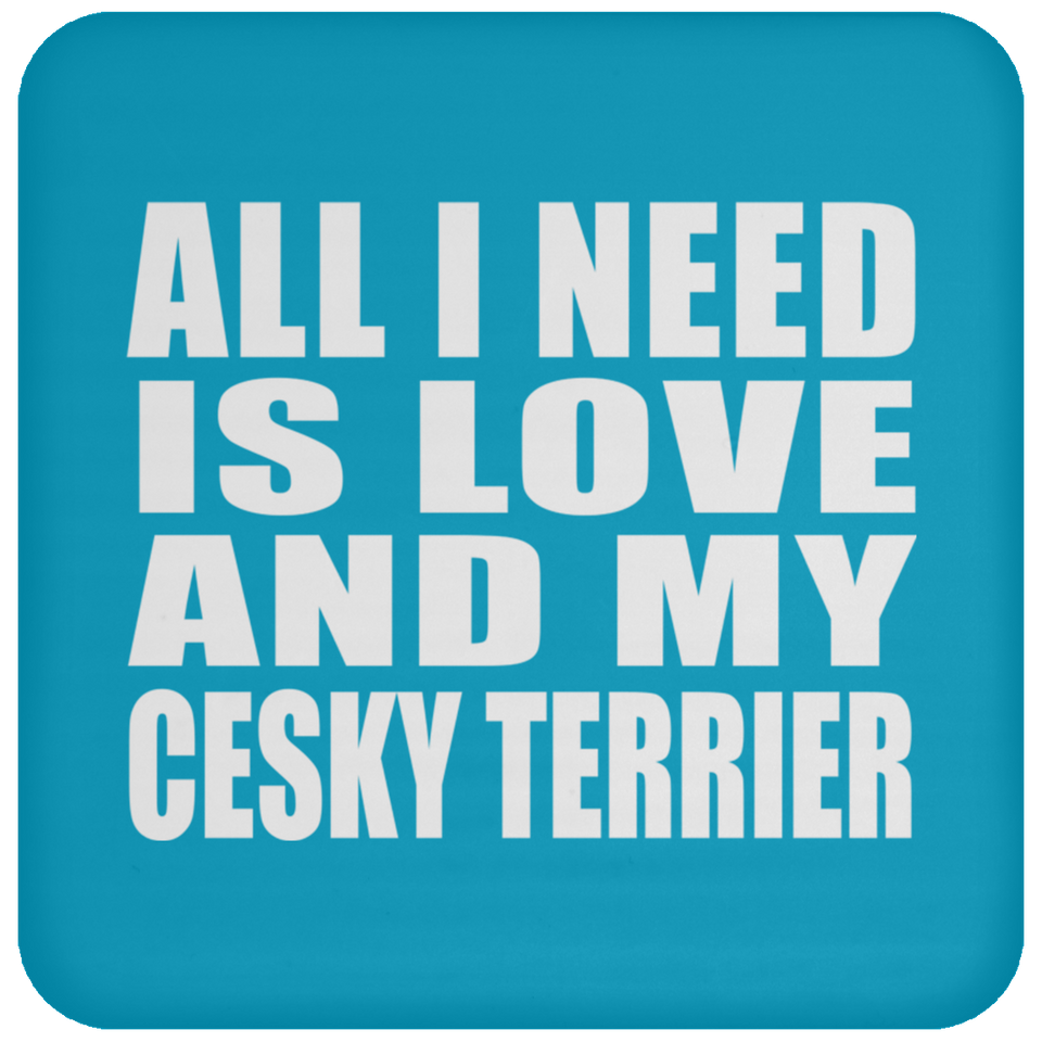 All I Need Is Love And My Cesky Terrier - Drink Coaster