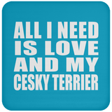All I Need Is Love And My Cesky Terrier - Drink Coaster
