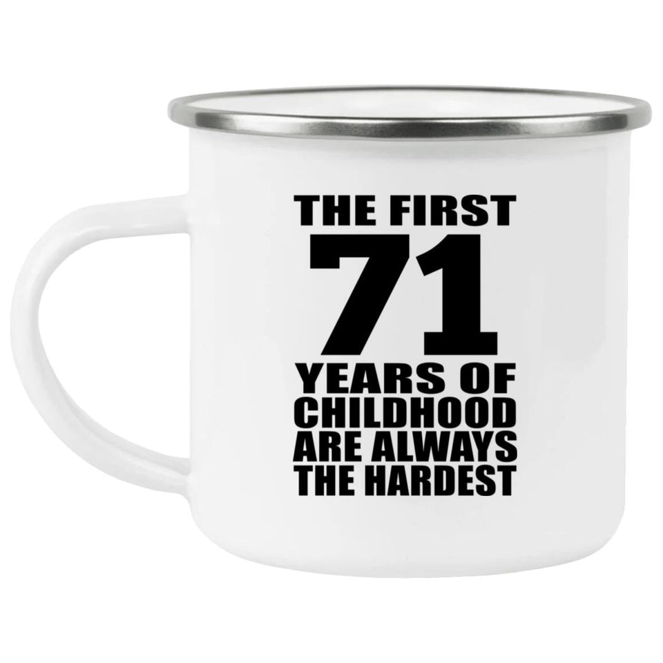 71st Birthday First 71 Years of Childhood Are The Hardest - 12oz Camping Mug