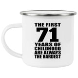71st Birthday First 71 Years of Childhood Are The Hardest - 12oz Camping Mug