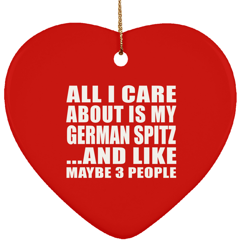 All I Care About Is My German Spitz - Heart Ornament