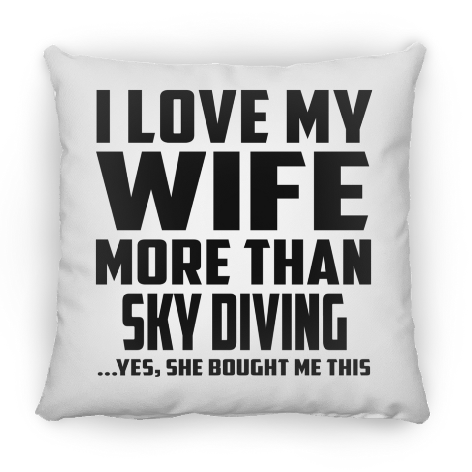 I Love My Wife More Than Sky Diving - Throw Pillow