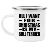All I Want For Christmas Is My Bull Terrier - 12oz Camping Mug
