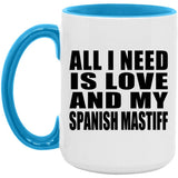All I Need Is Love And My Spanish Mastiff - 15oz Accent Mug Blue