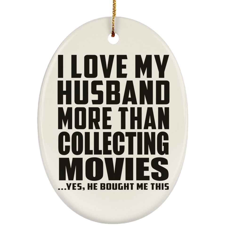 I Love My Husband More Than Collecting Movies - Oval Ornament