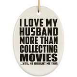 I Love My Husband More Than Collecting Movies - Oval Ornament