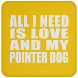All I Need Is Love And My Pointer Dog - Drink Coaster
