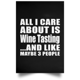 All I Care About Is Wine Tasting - Poster Portrait
