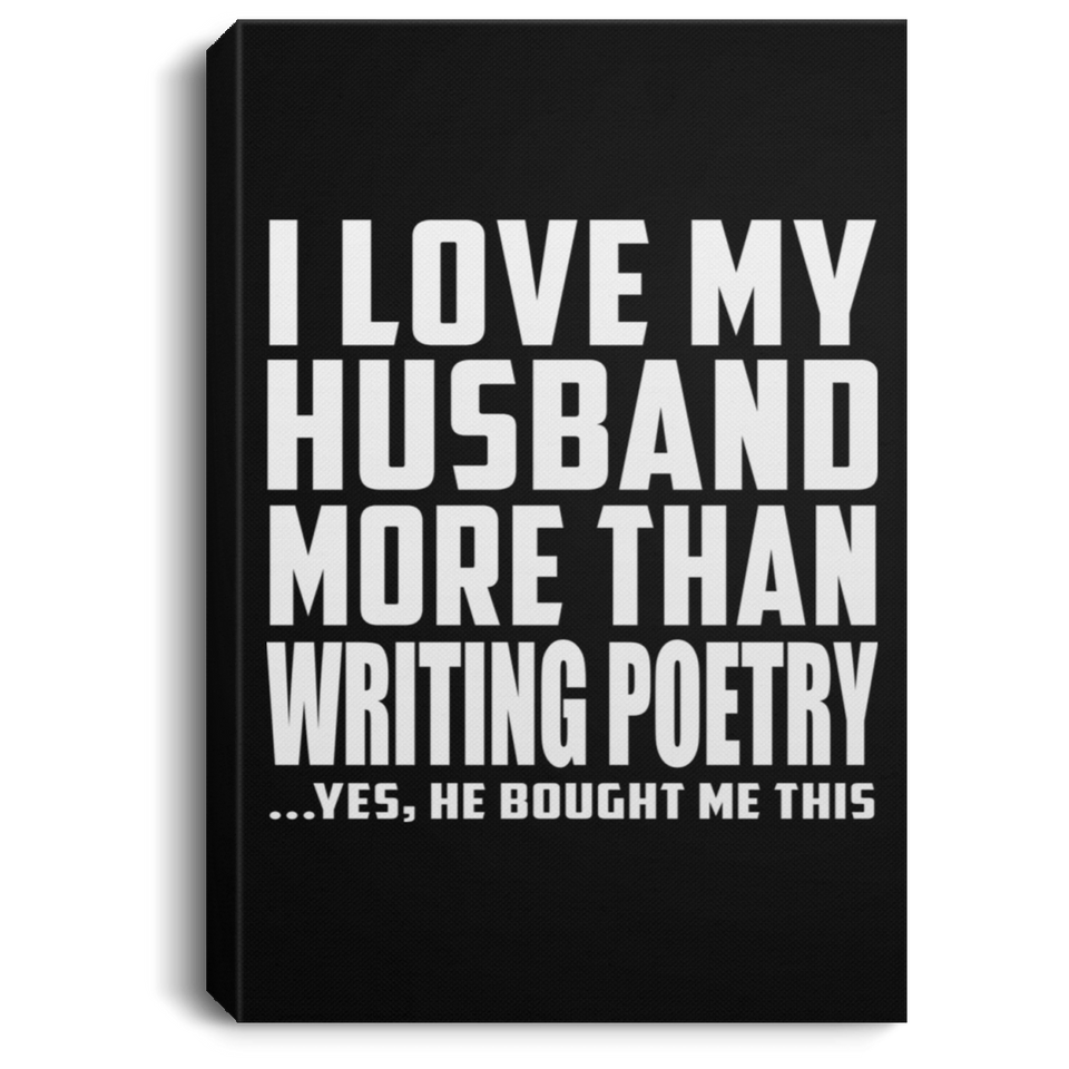 I Love My Husband More Than Writing Poetry - Canvas Portrait