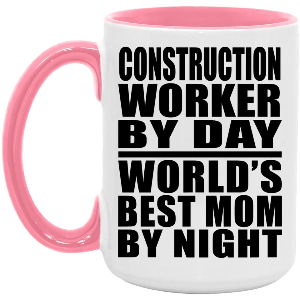 Construction Worker By Day World's Best Mom By Night - 15oz Accent Mug Pink