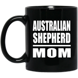 Australian Shepherd Mom - 11oz Coffee Mug Black