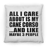 All I Care About Is My Cane Corso - Throw Pillow