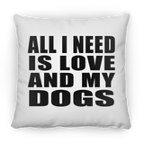 All I Need Is Love And My Dogs - Throw Pillow