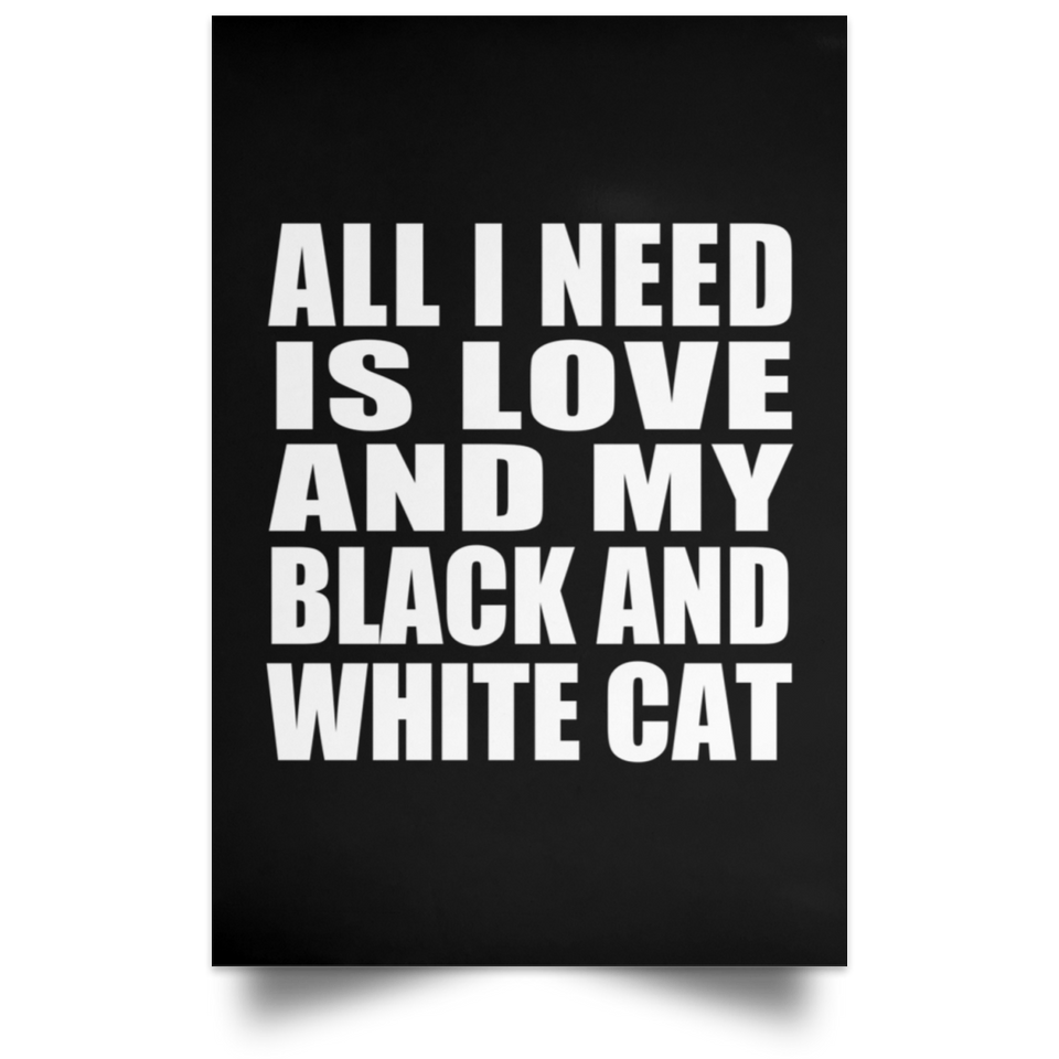 All I Need Is Love And My Black And White Cat - Poster Portrait