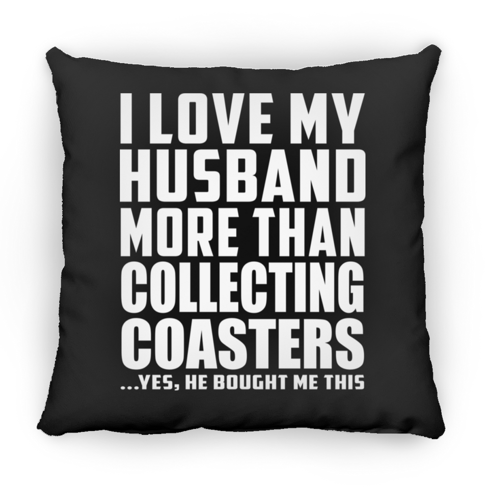 I Love My Husband More Than Collecting Coasters - Throw Pillow Black