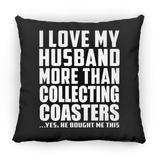 I Love My Husband More Than Collecting Coasters - Throw Pillow Black