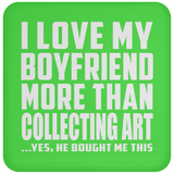 I Love My Boyfriend More Than Collecting Art - Drink Coaster