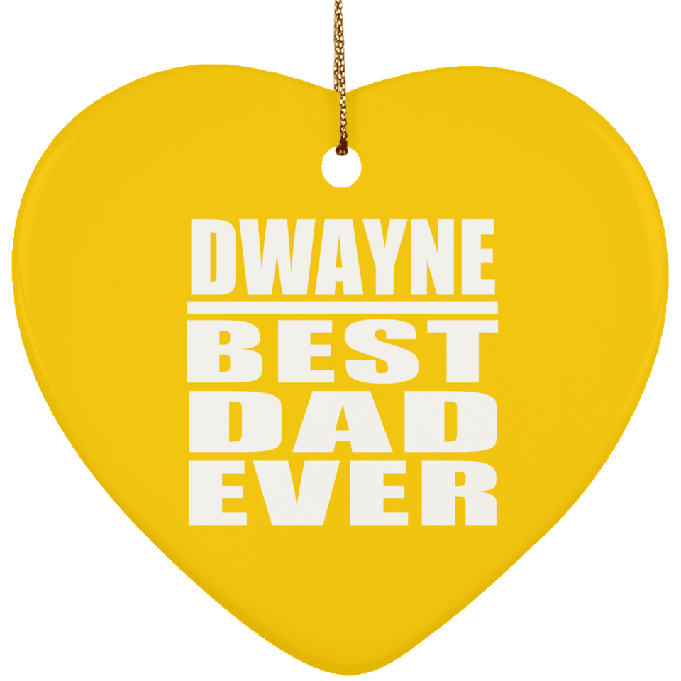 Dwayne Best Dad Ever - Heart Ornament
