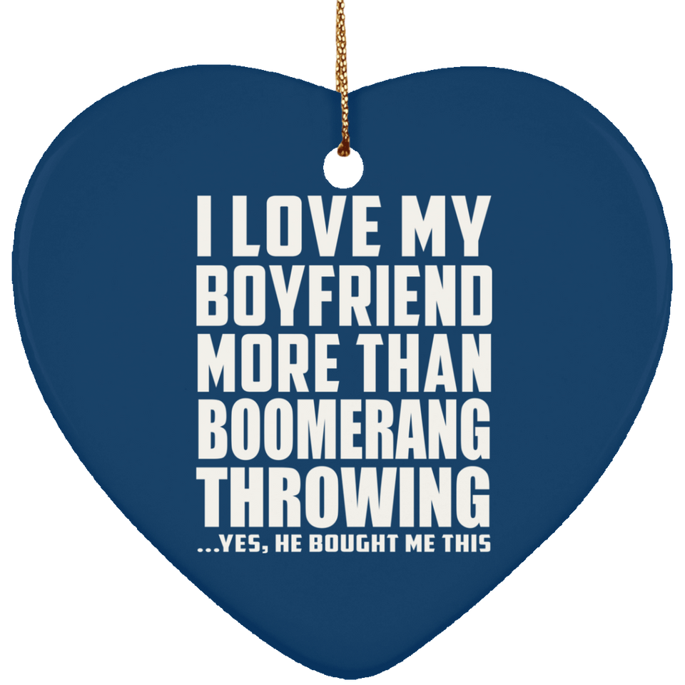 I Love My Boyfriend More Than Boomerang Throwing - Heart Ornament