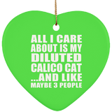 All I Care About Is My Diluted Calico Cat - Heart Ornament