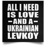 All I Need Is Love And A Ukrainian Levkoy - Poster Square