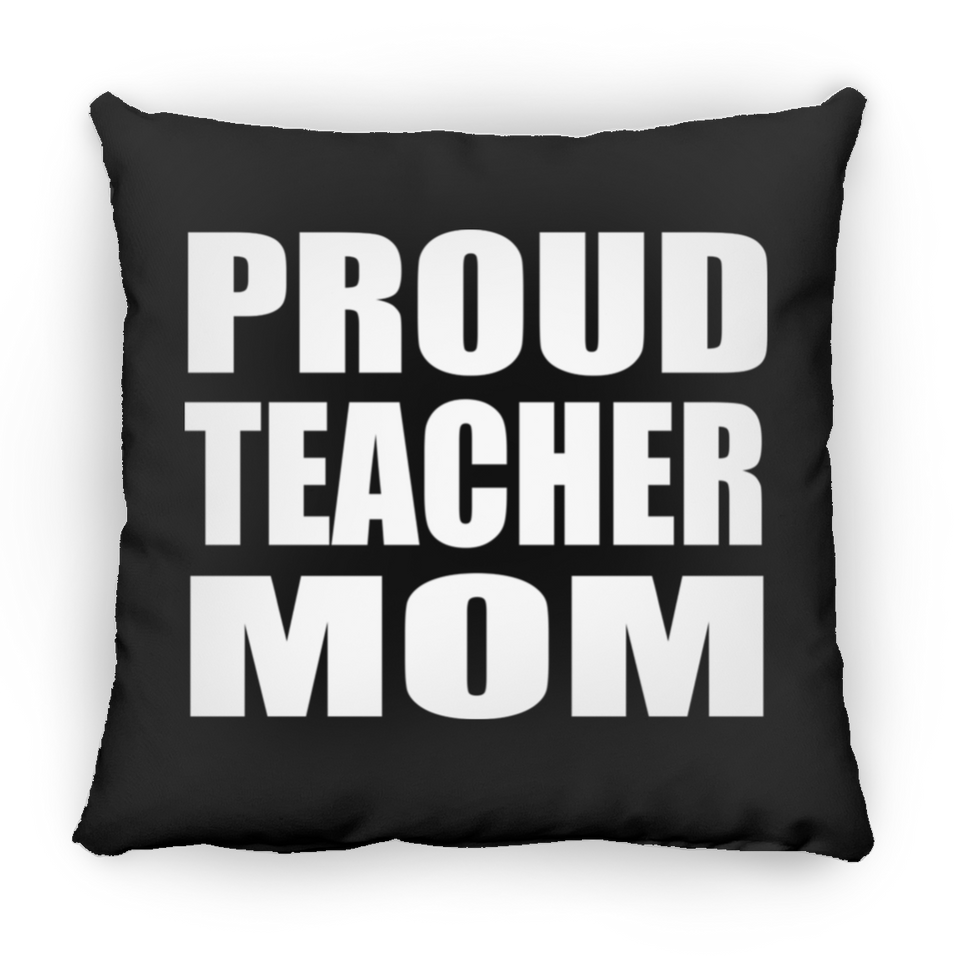 Proud Teacher Mom - Throw Pillow Black