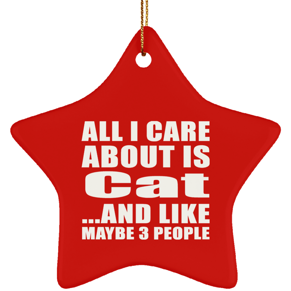 All I Care About Is Cat - Star Ornament