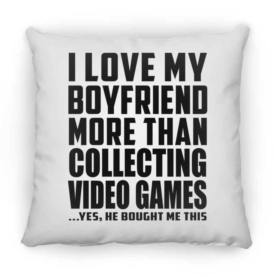 I Love My Boyfriend More Than Collecting Video Games - Throw Pillow