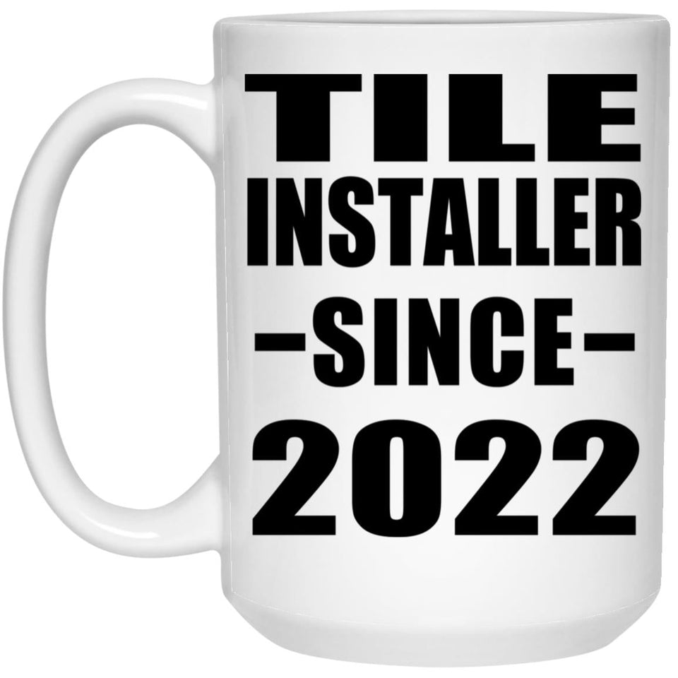 Tile Installer Since 2022 - 15oz Coffee Mug