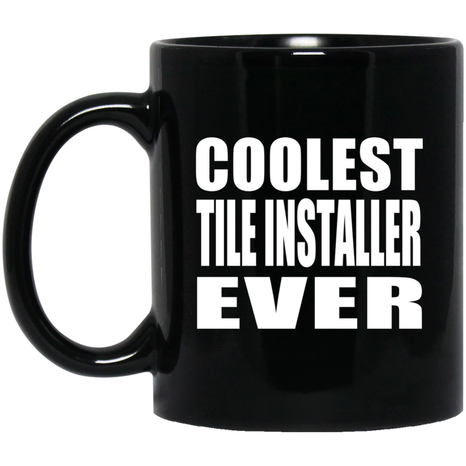 Coolest Tile Installer Ever - 11 Oz Coffee Mug Black