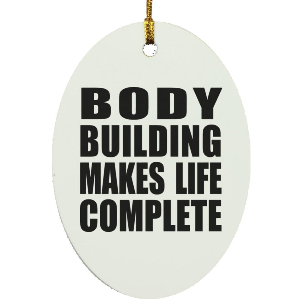 Body Building Makes Life Complete - Oval Ornament