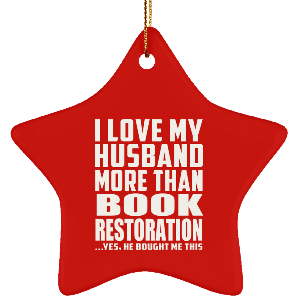 I Love My Husband More Than Book Restoration - Star Ornament