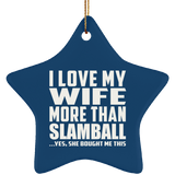 I Love My Wife More Than Slamball - Star Ornament