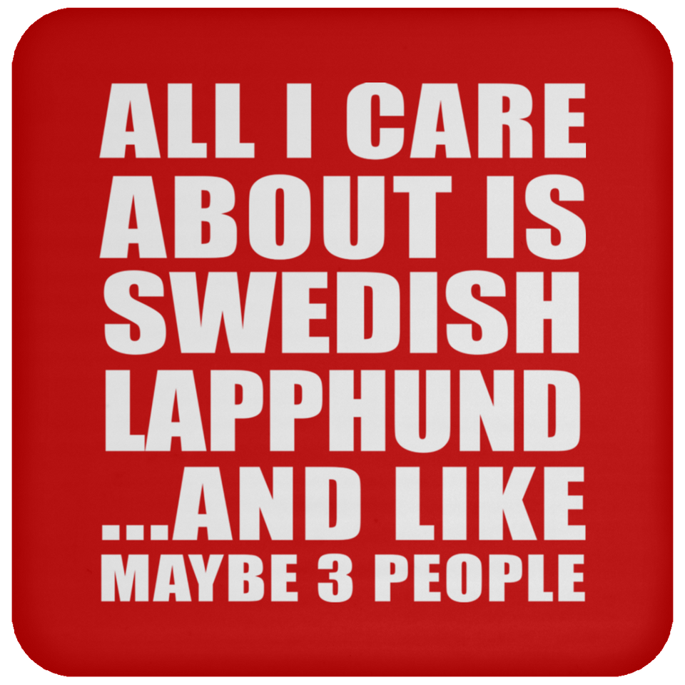 All I Care About Is Swedish Lapphund - Drink Coaster