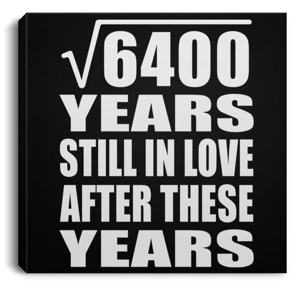 80th Anniversary Square Root of 6400 Years Still In Love - Canvas Square