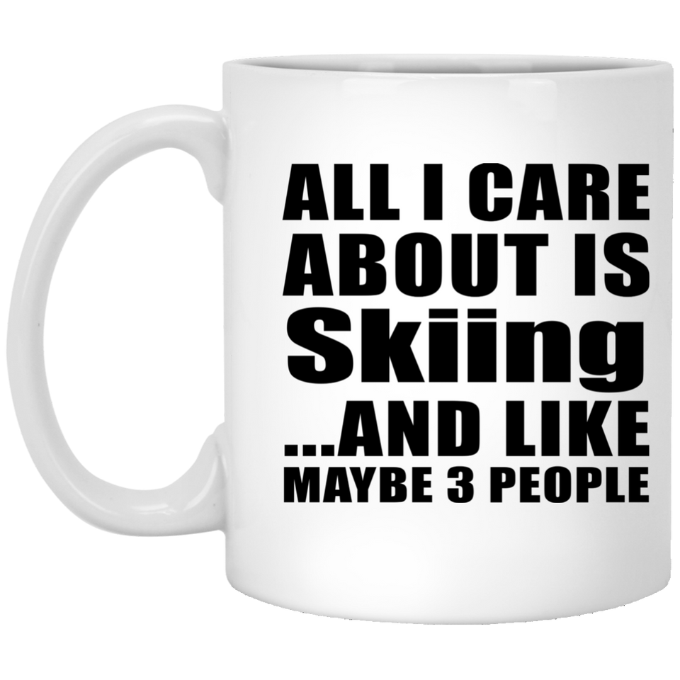 All I Care About Is Skiing - 11 Oz Coffee Mug