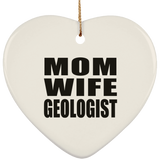 Mom Wife Geologist - Heart Ornament