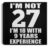 27th Birthday I'm Not 27 I'm 18 With 9 Years Experience - Canvas Square