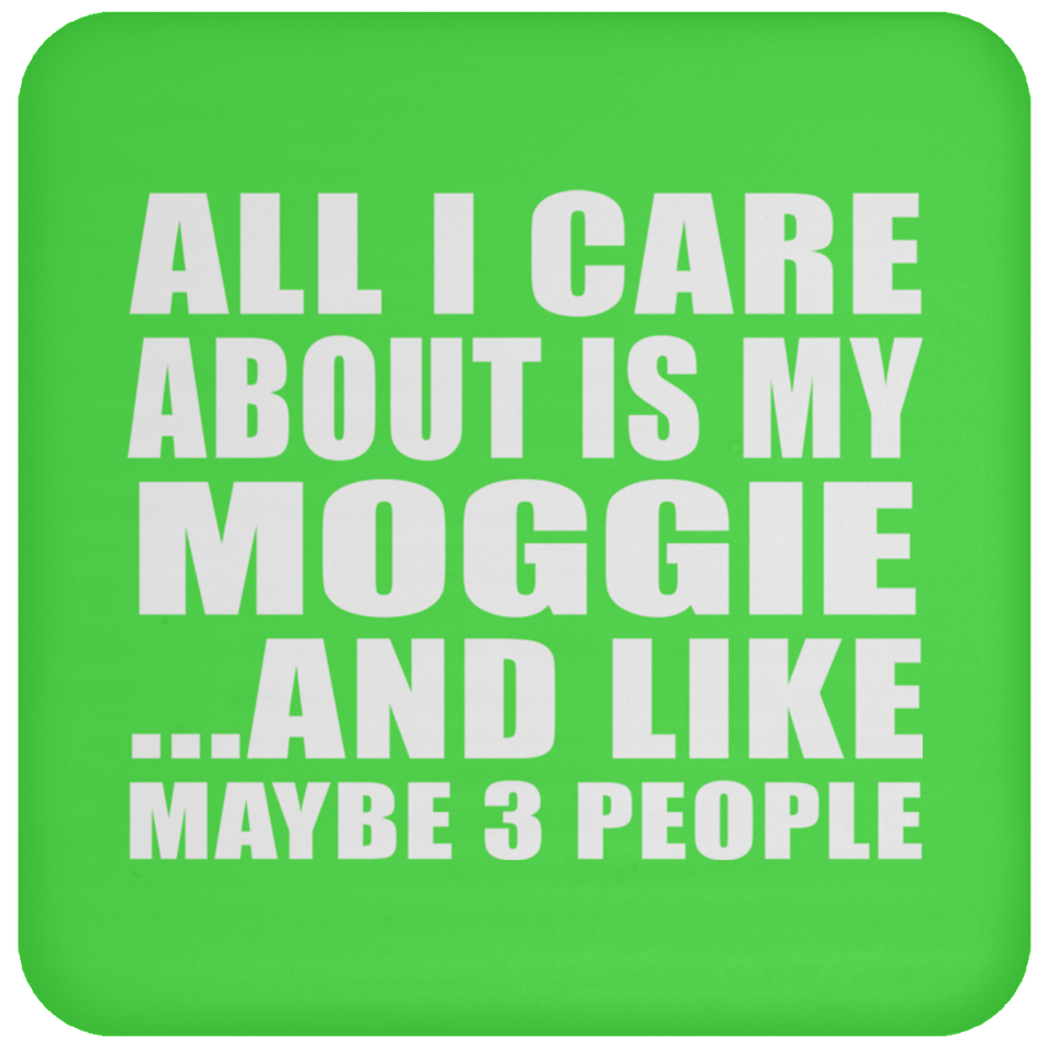 All I Care About Is My Moggie - Drink Coaster