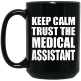 Keep Calm and Trust The Medical Assistant - 15oz Coffee Mug Black