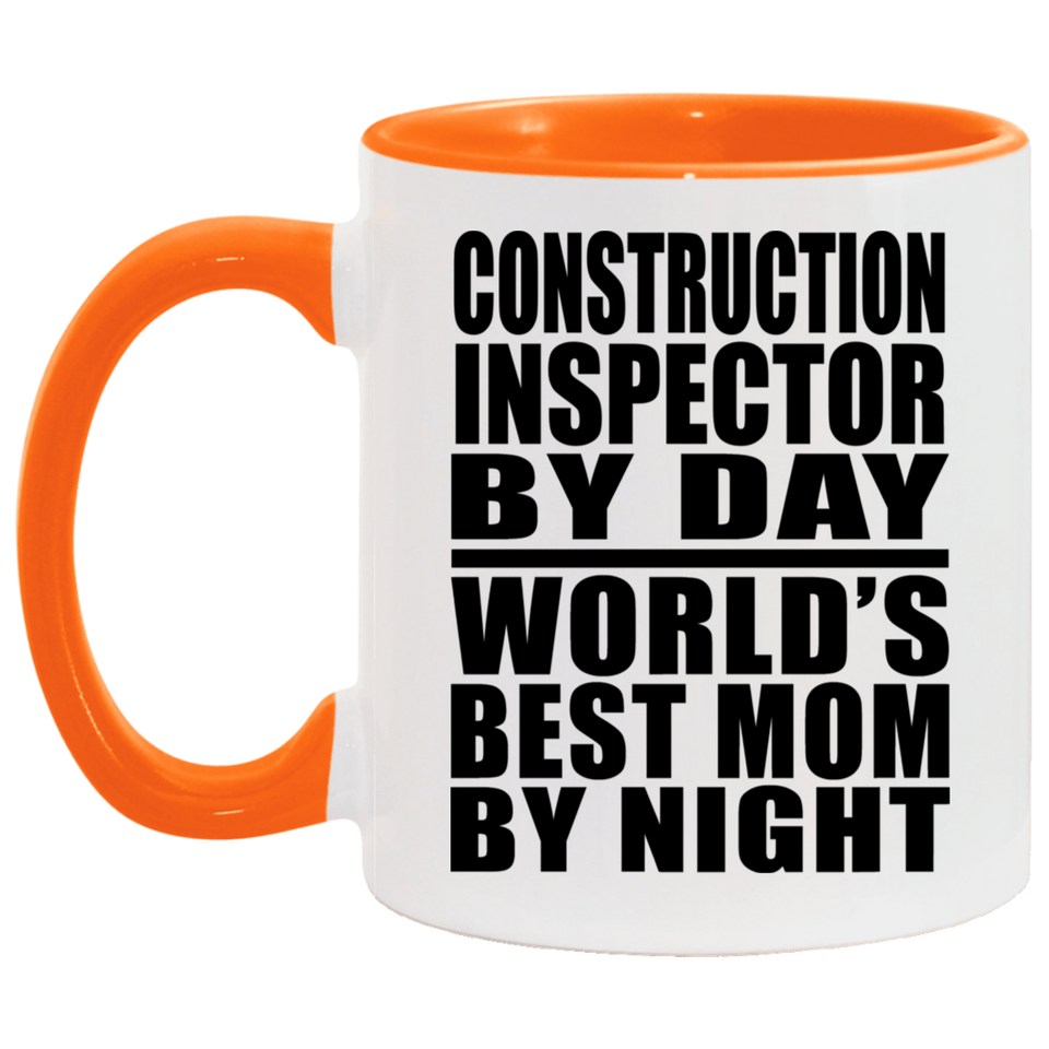 Construction Inspector By Day World's Best Mom By Night - 11oz Accent Mug Orange