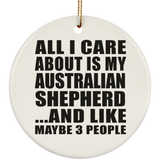 All I Care About Is My Australian Shepherd - Circle Ornament