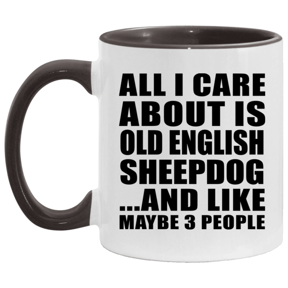All I Care About Is Old English Sheepdog - 11oz Accent Mug Black
